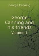 George Canning And His Friends Volume 1 di George Canning edito da Book On Demand Ltd.