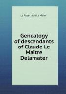 Genealogy Of Descendants Of Claude Le Maitre Delamater di La Fayette De La Mater edito da Book On Demand Ltd.