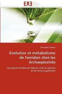 Evolution et métabolisme de l'amidon chez les Archaeplastida di Christophe Colleoni edito da Editions universitaires europeennes EUE