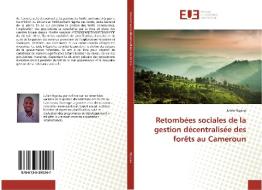 Retombées sociales de la gestion décentralisée des forêts au Cameroun di Julien Ngassa edito da Éditions universitaires européennes