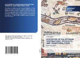 A CLUSTER OF PALESTINIAN DESTINATIONS, PRODUCTS, AND TRADITIONAL FOOD di Fadi AbuAita edito da Scholars' Press