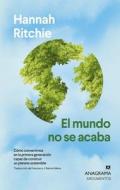 El Mundo No Se Acaba di Hannah Ritchie edito da Anagrama