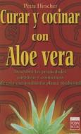 Curar y Cocinar Con Aloe Vera di Petra Hirscher edito da Ediciones Robinbook