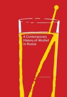 A Contemporary History Of Alcohol In Russia di Alexandr Nemtsov edito da Sodertorn University