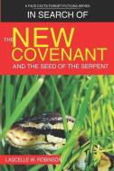 In Search of the New Covenant & The Seed of The Serpent di Lascelle W. Robinson edito da LIGHTNING SOURCE INC