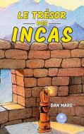 Le trésor des Incas di Dan Marc edito da Le Lys Bleu