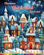 Charmosas vilas de Natal   Livro de colorir   Cenas aconchegantes e criativas de inverno e Natal di Colorful Snow Editions edito da Blurb