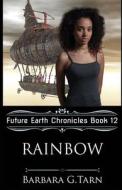 Rainbow (Future Earth Chronicles Book 12) di G.Tarn Barbara G.Tarn edito da Independently Published