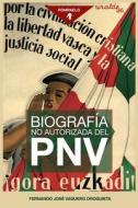 Biografia No Autorizada Del PNV di Vaquero Oroquieta Fernando Jose Vaquero Oroquieta edito da Independently Published