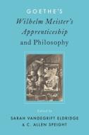 Goethe's Wilhelm Meister's Apprenticeship and Philosophy di Oxford University Press edito da OXFORD UNIV PR