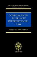 Corporations in Private International Law: A European Perspective di Stephan Rammeloo edito da OXFORD UNIV PR