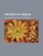 The Birth Of Merlin di William Rowley edito da General Books Llc