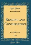 Reading and Conversation, Vol. 1 (Classic Reprint) di Louis Tesson edito da Forgotten Books