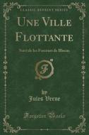 Une Ville Flottante: Suivi de Les Forceurs de Blocus (Classic Reprint) di Jules Verne edito da Forgotten Books
