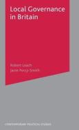Local Governance In Britain di Robert Leach, Janie Percy-smith edito da Palgrave Macmillan