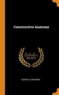 Constructive Anatomy di George B Bridgman edito da Franklin Classics Trade Press