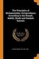 The Principles Of Muhammadan Jurisprudence According To The Hanafi, Maliki, Shafii And Hanbali Schools di Abdur Rahim edito da Franklin Classics Trade Press