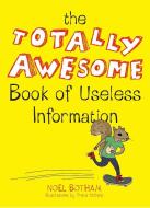 The Totally Awesome Book of Useless Information di Noel Botham edito da PERIGEE BOOKS