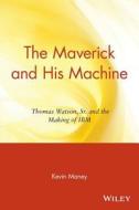 The Maverick and His Machine di Kevin Maney edito da John Wiley & Sons