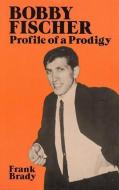 Bobby Fischer: Profile of a Prodigy (Revised Edition) di Frank Brady edito da DOVER PUBN INC