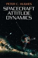 Spacecraft Attitude Dynamics di Peter C. Hughes edito da Dover Publications Inc.