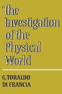 The Investigation of the Physical World di G. Toraldo Di Francia, Giuliano Toraldo Di Francia edito da Cambridge University Press
