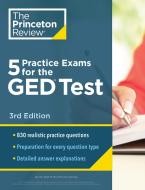5 Practice Exams for the GED Test, 3rd Edition di The Princeton Review edito da PRINCETON REVIEW