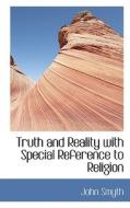 Truth And Reality With Special Reference To Religion di John Smyth edito da Bibliolife