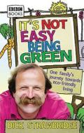 It's Not Easy Being Green di Dick Strawbridge edito da Ebury Publishing