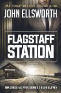 Flagstaff Station di John Ellsworth edito da John Ellsworth Author LLC