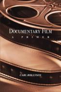 Documentary Film: A Primer di Carl Rollyson edito da AUTHORHOUSE