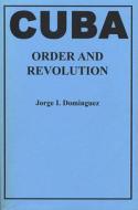 Cuba - Order & Revolution di Jorge I. Dominguez edito da Harvard University Press