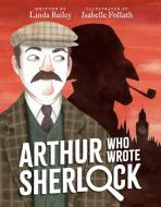 Arthur Who Wrote Sherlock di Linda Bailey edito da TUNDRA BOOKS INC