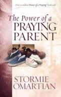 The Power of a Praying Parent di Stormie Omartian edito da Harvest House Publishers