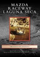 Mazda Raceway Laguna Seca di Butch Noble, Sports Car Racing Association of the Mon edito da ARCADIA PUB (SC)