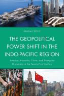 The Geopolitical Power Shift in the Indo-Pacific Region di Randall Doyle edito da Lexington Books