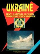 Ukraine Army, National Security And Defense Policy Handbook edito da International Business Publications, Usa