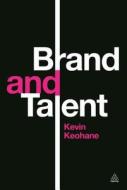 Brand and Talent di Kevin Keohane edito da Kogan Page