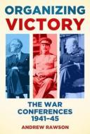 Organizing Victory di Andrew Rawson edito da The History Press