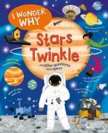 I Wonder Why Stars Twinkle: And Other Questions about Space di Carole Stott edito da KINGFISHER