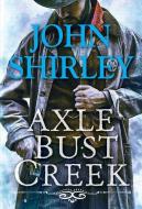 Axle Bust Creek di John Shirley edito da PINNACLE BOOKS