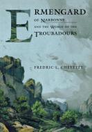 Ermengard of Narbonne and the World of the Troubadours di Fredric L. Cheyette edito da Cornell University Press