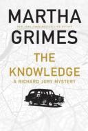 The Knowledge: A Richard Jury Mystery di Martha Grimes edito da GROVE PR