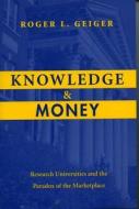 Knowledge and Money di Roger L. Geiger edito da Stanford University Press