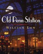 Old Penn Station di William Low edito da HENRY HOLT