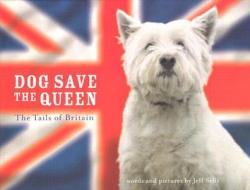 Dog Save The Queen di Jeff Selis edito da Chronicle Books