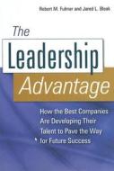 The Leadership Advantage di Robert M. Fulmer, Jared L. Bleak edito da Amacom