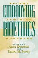 Embodying Bioethics di International Association of Bioethics edito da Rowman & Littlefield Publishers