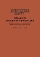 Chaco's Northern Prodigies di Paul F Reed edito da The University of Utah Press