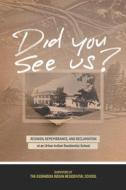 Did You See Us? di Survivors of the Assiniboia Indian Resid edito da University Of Manitoba Press